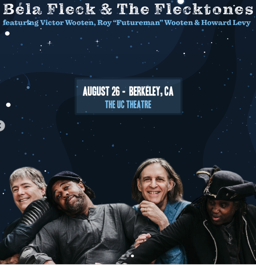 Bela Fleck and the Flecktones, UC Theatre / Taub Family Music Hall, Tue Aug 26