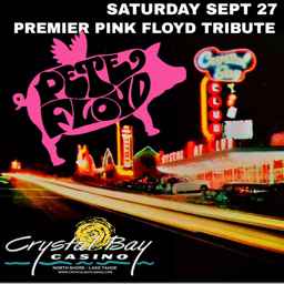 Pete Floyd (Pink Floyd tribute), Crystal Bay Casino, Lake Tahoe, Sat Sep 27